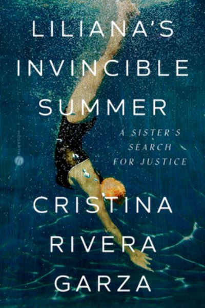 Cover for Cristina Rivera Garza · Liliana's Invincible Summer: A Sister's Search for Justice (Hardcover Book) (2023)