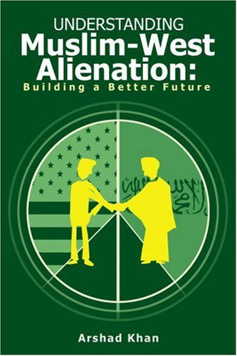 Cover for Arshad Khan · Understanding Muslim-west Alienation: Building a Better Future (Paperback Book) (2002)