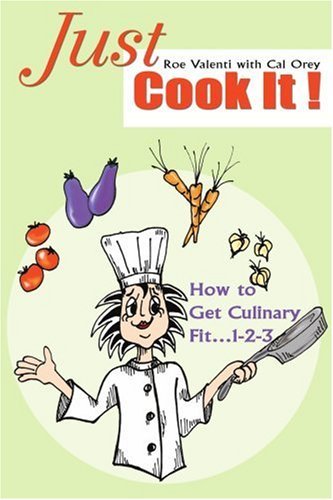 Cover for Roe Valenti · Just Cook It!: How to Get Culinary Fit 1-2-3 (Pocketbok) (2004)