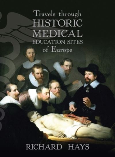 Cover for Richard Hays · Travels through Historic Medical Education Sites of Europe (Paperback Book) (2020)