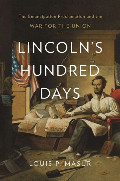 Lincoln’s Hundred Days: The Emancipation Proclamation and the War for the Union - Louis P. Masur - Books - Harvard University Press - 9780674284098 - May 12, 2014