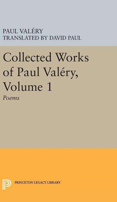 Cover for Paul Valery · Collected Works of Paul Valery, Volume 1: Poems - Princeton Legacy Library (Inbunden Bok) (2016)