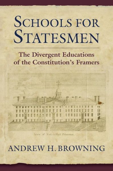 Cover for Andrew H. Browning · Schools for Statesmen: The Divergent Educations of the Constitutional Framers (Hardcover Book) (2022)