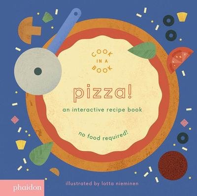 Cover for Lotta Nieminen · Pizza!: An Interactive Recipe Book - Cook In A Book (Board book) (2017)