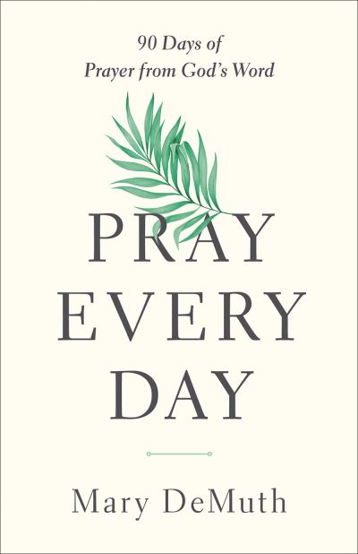 Cover for Mary E. DeMuth · Pray Every Day 90 Days of Prayer from God's Word (Book) (2020)