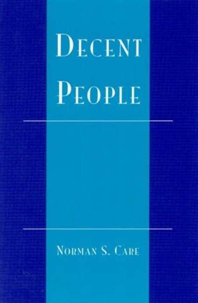 Decent People - Norman S. Care - Bøger - Rowman & Littlefield - 9780742507098 - 26. november 2000