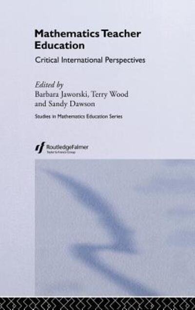 Cover for B Jaworski · Mathematics Teacher Education: Critical International Perspectives (Hardcover Book) (1999)