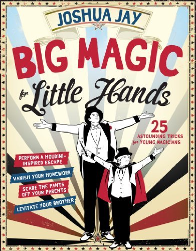 Cover for Joshua Jay · Big Magic for Little Hands: 25 Astounding Illusions for Young Magicians (Gebundenes Buch) (2014)