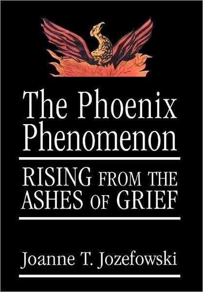 Joanne Jozefowski · The Phoenix Phenomenon: Rising from the Ashes of Grief (Hardcover bog) [Revised edition] (1999)