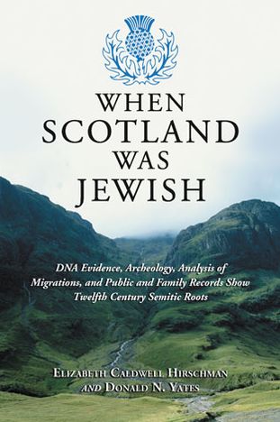 Cover for Elizabeth Caldwell Hirschman · When Scotland Was Jewish: DNA Evidence, Archeology, Analysis of Migrations, and Public and Family Records Show Twelfth Century Semitic Roots (Paperback Book) (2013)