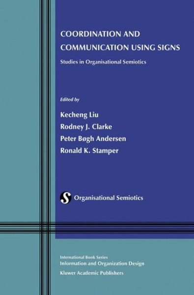 Cover for Kecheng Liu · Coordination and Communication Using Signs: Studies in Organisational Semiotics - Information and Organization Design Series (Innbunden bok) [2002 edition] (2002)