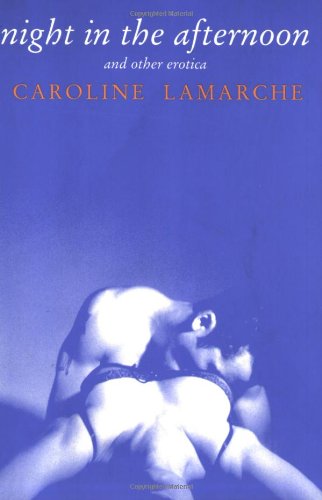 Cover for Caroline Lamarche · Night in the Afternoon and Other Erotica (Paperback Book) (2000)