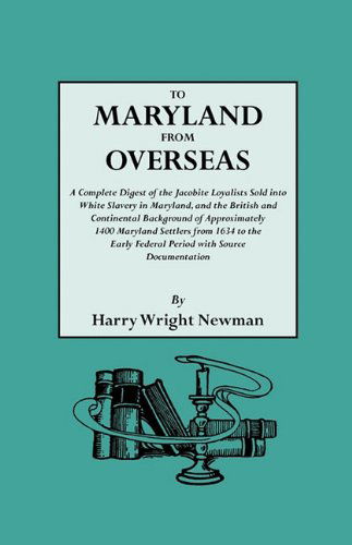 Cover for Harry Wright Newman · To Maryland from Overseas. a Complete Digest of the Jacobite Loyalists Sold into White Slavery in Maryland, and the British and Contintental Backgroun (Pocketbok) (2010)