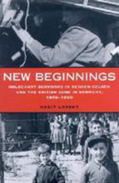 Cover for Hagit Lavsky · New Beginnings: Holocaust Survivors in Bergen-Belsen and the British Zone in Germany, 1945-1950 (Hardcover Book) (2002)