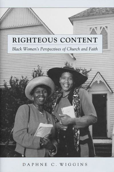 Righteous Content: Black Women's Perspectives of Church and Faith - Religion, Race, and Ethnicity - Daphne C. Wiggins - Books - New York University Press - 9780814794098 - March 1, 2006