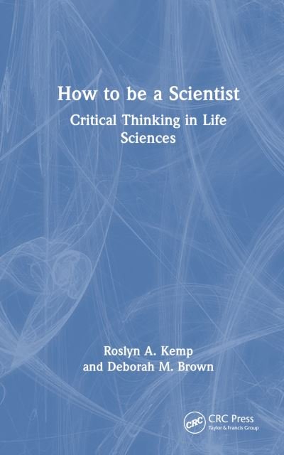 Roslyn A. Kemp · How to Be a Scientist: Critical Thinking in the Life Sciences (Paperback Book) (2023)
