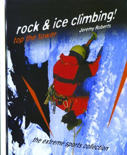 Rock & Ice Climbing: Top the Tower (Extreme Sports Collection) - Jim Defelice - Książki - Rosen Central - 9780823930098 - 30 grudnia 1999