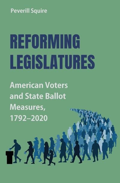 Cover for Peverill Squire · Reforming Legislatures: American Voters and State Ballot Measures, 1792-2020 - Studies in Constitutional Democracy (Hardcover Book) (2024)