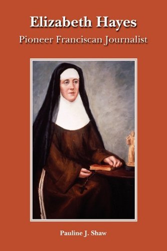 Cover for Pauline Joan Shaw · Elizabeth Hayes: Pioneer Franciscan Journalist (Paperback Book) (2009)
