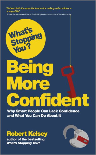 Cover for Robert Kelsey · What's Stopping You? Being More Confident: Why Smart People Can Lack Confidence and What You Can Do About It (Paperback Book) (2012)