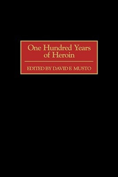 Cover for David Musto · One Hundred Years of Heroin (Hardcover Book) (2002)