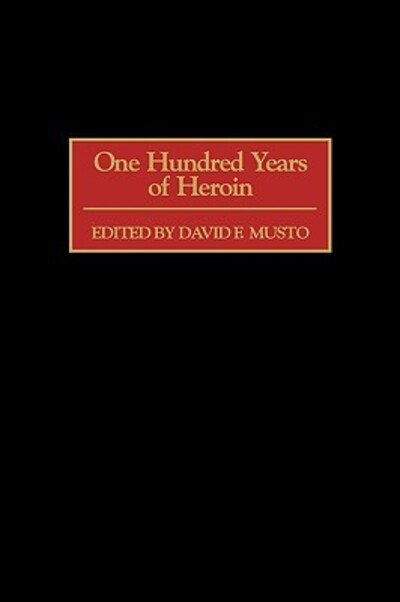 One Hundred Years of Heroin - David Musto - Books - Bloomsbury Publishing Plc - 9780865693098 - April 30, 2002
