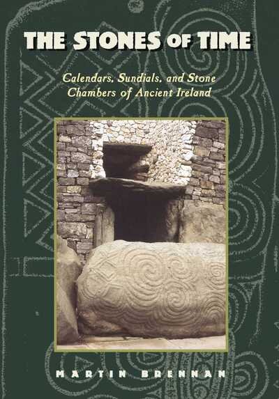The Stones of Time: Calendars, Sundials and Stone Chambers of Ancient Ireland - Martin Brennan - Books - Inner Traditions Bear and Company - 9780892815098 - July 23, 2009