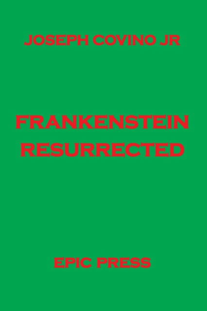 Frankenstein Resurrected - Joseph Covino Jr. - Books - Epic Press - 9780943283098 - January 3, 2005