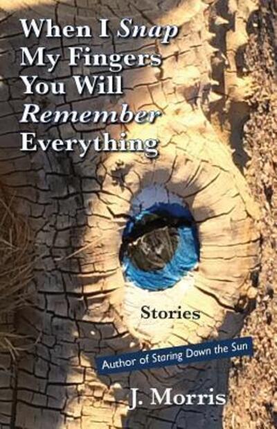 Cover for J Morris · When I Snap My Fingers You Will Remember Everything (Paperback Book) (2016)