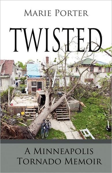Twisted - a Minneapolis Tornado Memoir - Marie Porter - Books - Celebration Generation - 9780984604098 - May 22, 2012