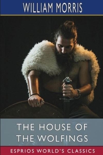 The House of the Wolfings (Esprios Classics) - William Morris - Livros - Blurb - 9781006105098 - 26 de abril de 2024
