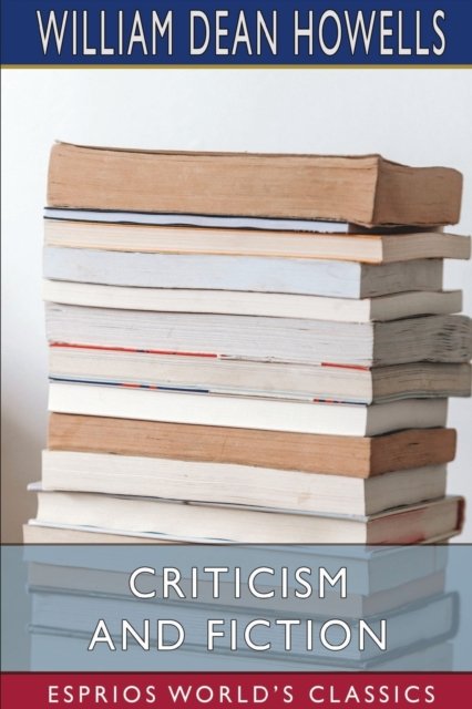 Criticism and Fiction (Esprios Classics) - Inc. Blurb - Bøker - Blurb, Inc. - 9781006134098 - 26. april 2024
