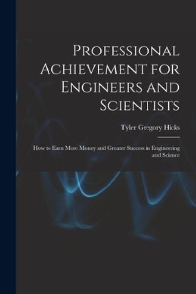 Cover for Tyler Gregory 1921- Hicks · Professional Achievement for Engineers and Scientists; How to Earn More Money and Greater Success in Engineering and Science (Taschenbuch) (2021)