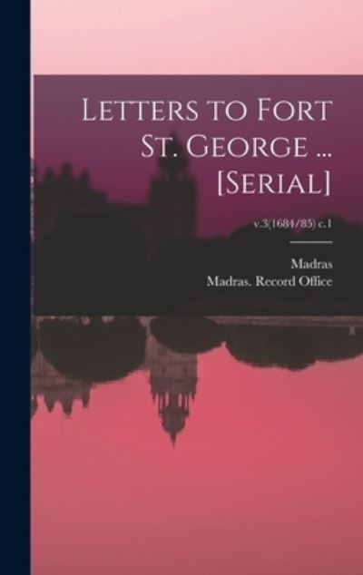 Cover for Madras (India Presidency) · Letters to Fort St. George ... [serial]; v.3 (1684/85) c.1 (Hardcover Book) (2021)