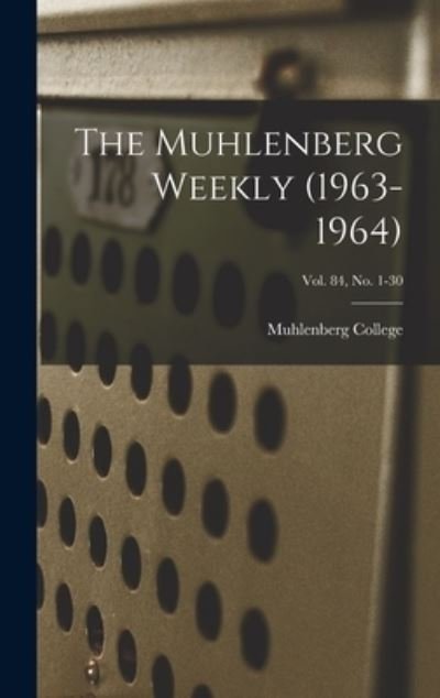 Cover for Muhlenberg College · The Muhlenberg Weekly (1963-1964); Vol. 84, no. 1-30 (Hardcover bog) (2021)