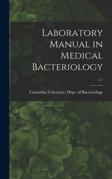 Cover for Columbia University Dept of Bacteri · Laboratory Manual in Medical Bacteriology; c.1 (Hardcover Book) (2021)
