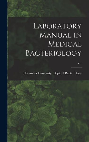 Cover for Columbia University Dept of Bacteri · Laboratory Manual in Medical Bacteriology; c.1 (Hardcover Book) (2021)