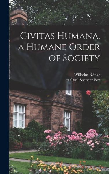 Cover for Wilhelm 1899-1966 Roepke · Civitas Humana, a Humane Order of Society (Hardcover Book) (2021)