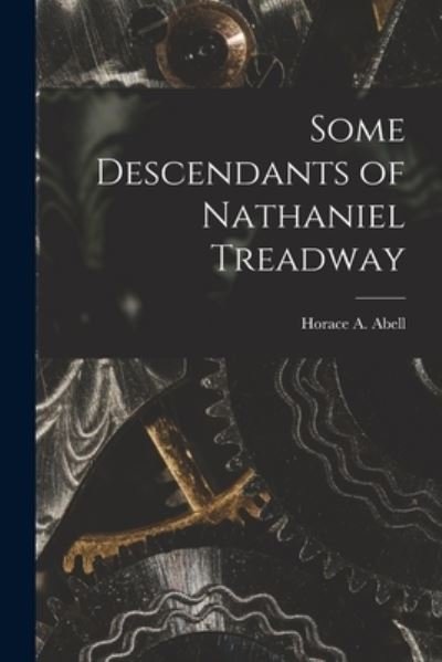 Cover for Horace a (Horace Avery) 1833- Abell · Some Descendants of Nathaniel Treadway (Pocketbok) (2021)