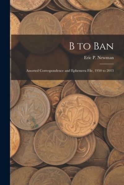 Cover for Eric P Newman · B to Ban (Paperback Book) (2021)