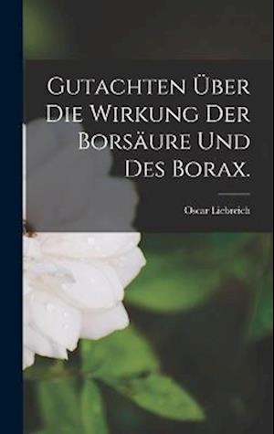 Cover for Oscar Liebreich · Gutachten über Die Wirkung der Borsäure und des Borax (Book) (2022)