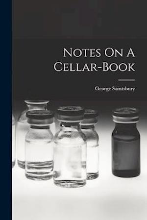 Cover for George Saintsbury · Notes on a Cellar-Book (Book) (2022)