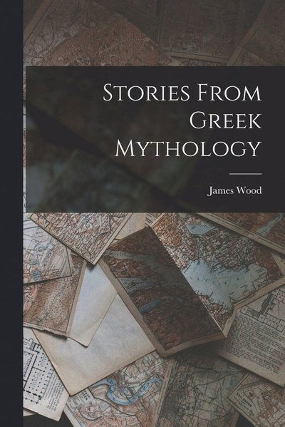 Stories from Greek Mythology - James Wood - Books - Creative Media Partners, LLC - 9781015479098 - October 26, 2022