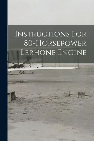 Cover for Anonymous · Instructions for 80-Horsepower Lerhone Engine (Book) (2022)