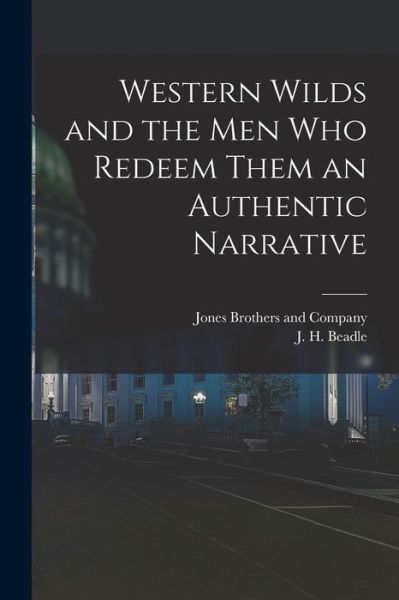 Cover for J. H. Beadle · Western Wilds and the Men Who Redeem Them an Authentic Narrative (Book) (2022)