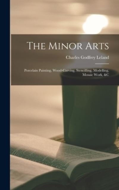 Cover for Charles Godfrey Leland · Minor Arts (Bog) (2022)