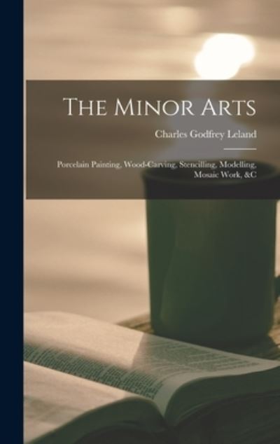 Minor Arts - Charles Godfrey Leland - Books - Creative Media Partners, LLC - 9781017967098 - October 27, 2022