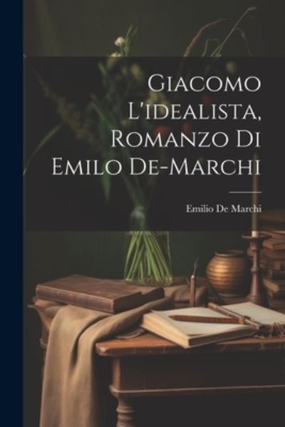 Cover for Emilio De Marchi · Giacomo l'idealista, Romanzo Di Emilo De-Marchi (Buch) (2023)