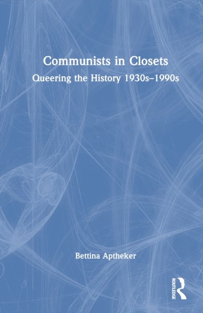 Cover for Bettina Aptheker · Communists in Closets: Queering the History 1930s–1990s (Inbunden Bok) (2022)