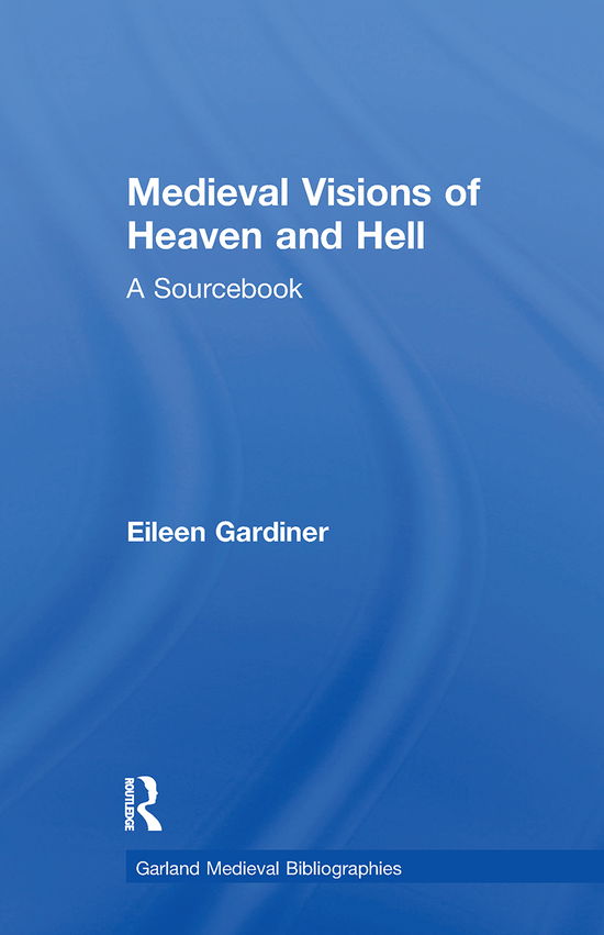 Cover for Eileen Gardiner · Medieval Visions of Heaven and Hell: A Sourcebook - Garland Medieval Bibliographies (Taschenbuch) (2021)